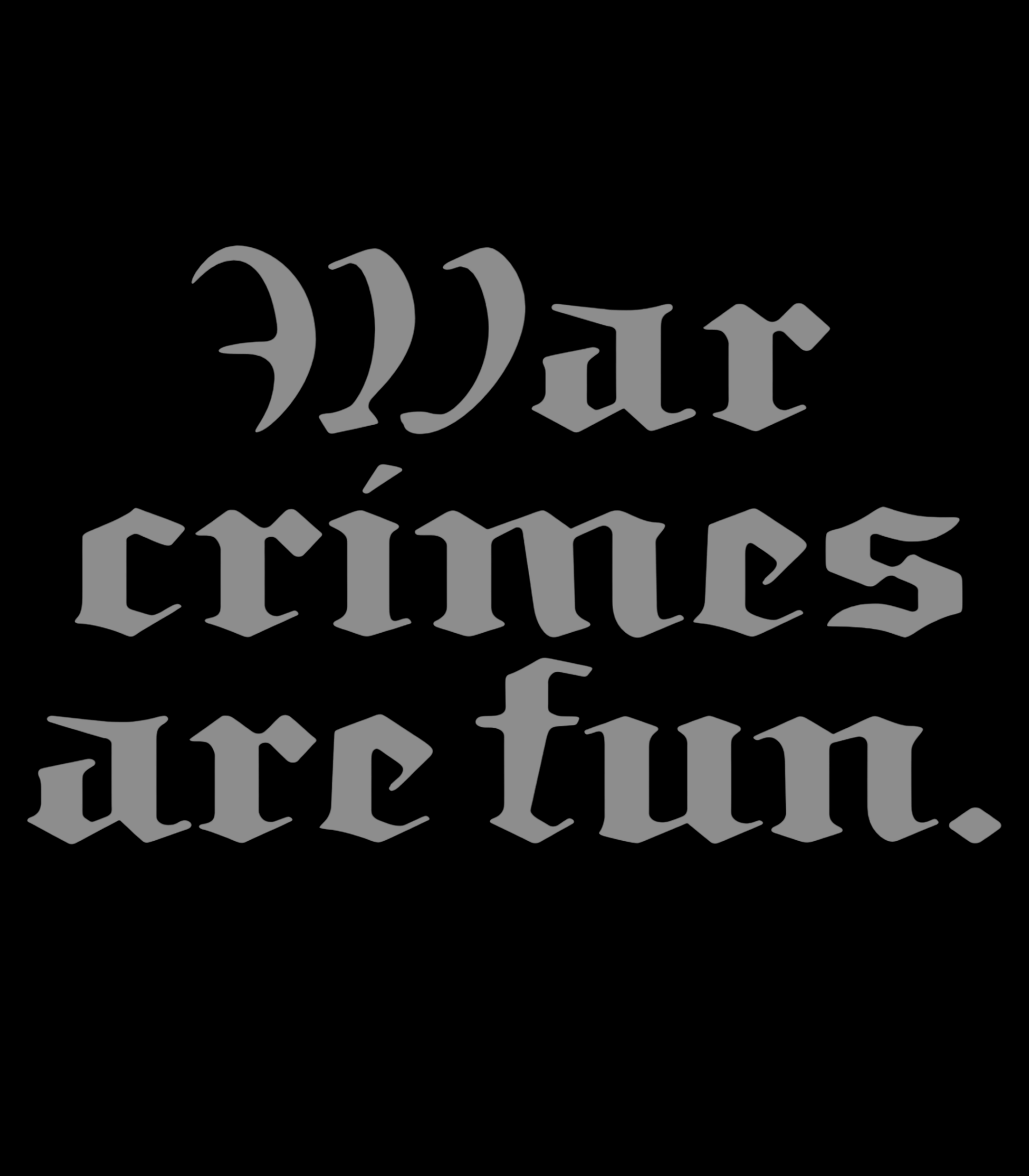 GREY WAR CRIMES ARE FUN TEE